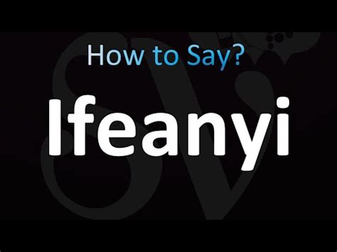 How to Pronounce Ifeanyi (correctly!) .